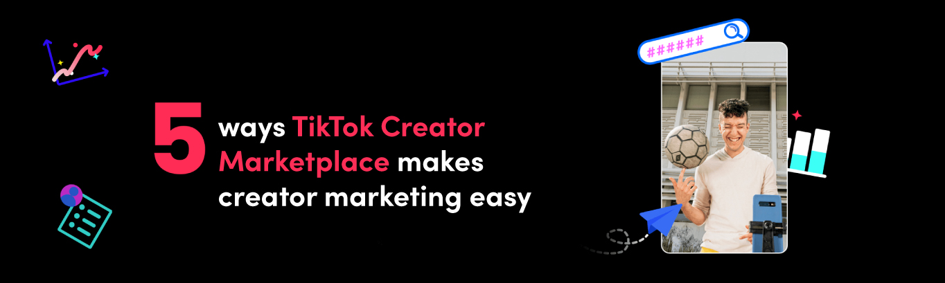 5 ways TikTok Creator Marketplace makes creator marketing easy